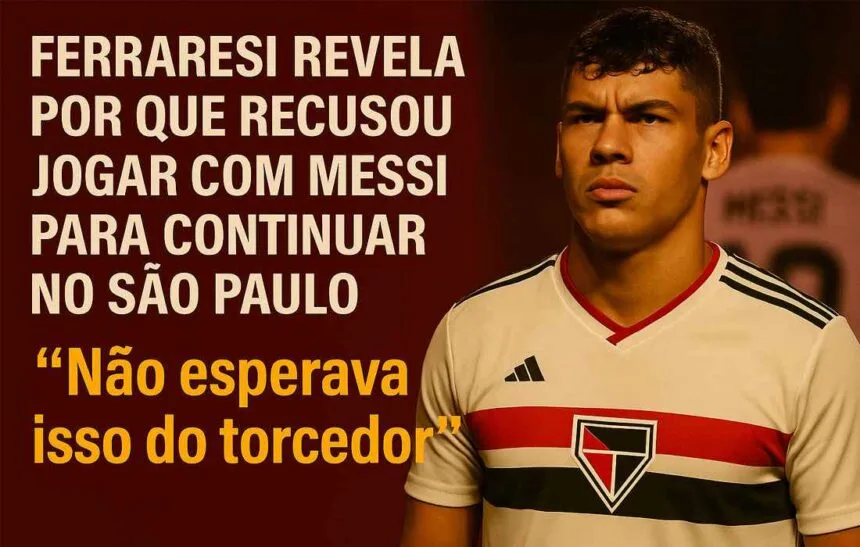 Ferraresi explica por que escolheu continuar no São Paulo mesmo com proposta para jogar com Messi